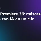 Adobe Premiere 26: máscaras de objetos con IA en un clic