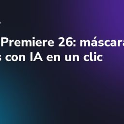 Adobe Premiere 26: máscaras de objetos con IA en un clic