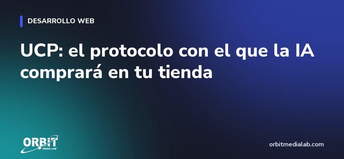 UCP: el protocolo con el que la IA comprará en tu tienda