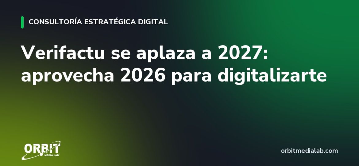 Verifactu se aplaza a 2027: aprovecha 2026 para digitalizarte