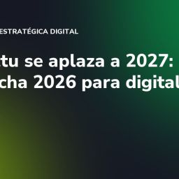 Verifactu se aplaza a 2027: aprovecha 2026 para digitalizarte
