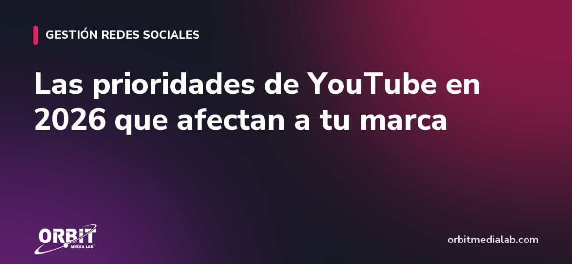 Las prioridades de YouTube en 2026 que afectan a tu marca