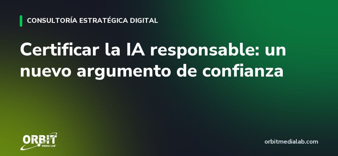 Certificar la IA responsable: un nuevo argumento de confianza