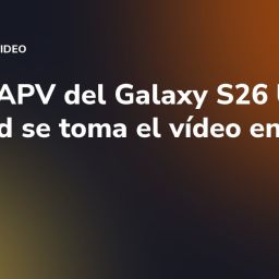 Códec APV del Galaxy S26 Ultra: Android se toma el vídeo en serio