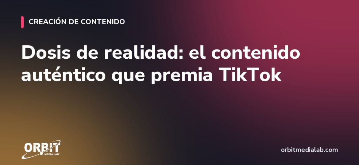 Dosis de realidad: el contenido auténtico que premia TikTok