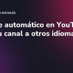 Doblaje automático en YouTube: lleva tu canal a otros idiomas