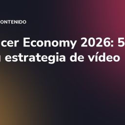Influencer Economy 2026: 5 datos para tu estrategia de vídeo