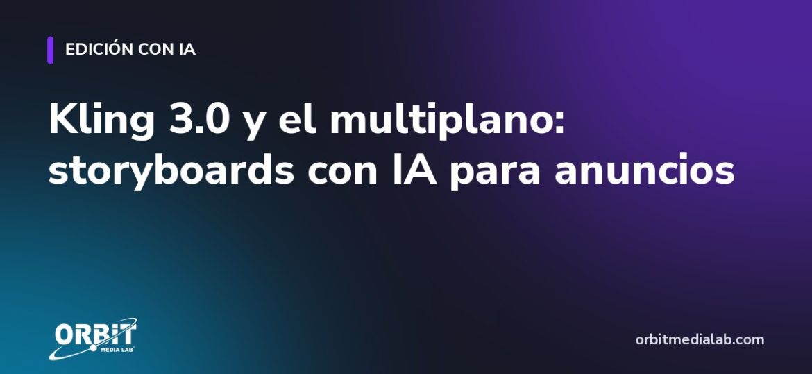 Kling 3.0 y el multiplano: storyboards con IA para anuncios