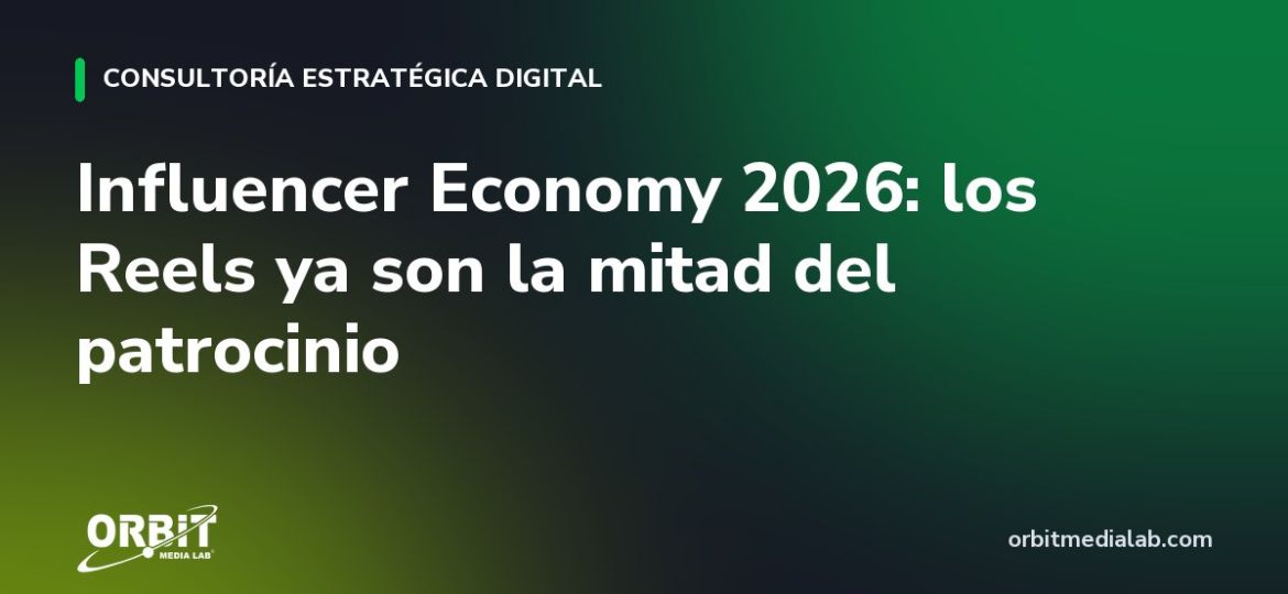 Influencer Economy 2026: los Reels ya son la mitad del patrocinio