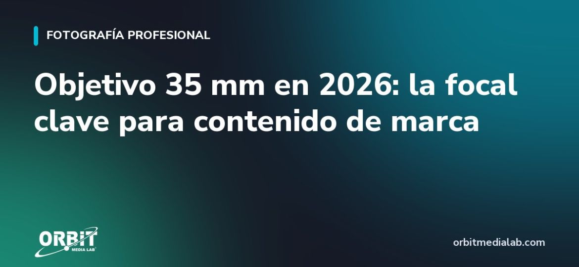 Objetivo 35 mm en 2026: la focal clave para contenido de marca