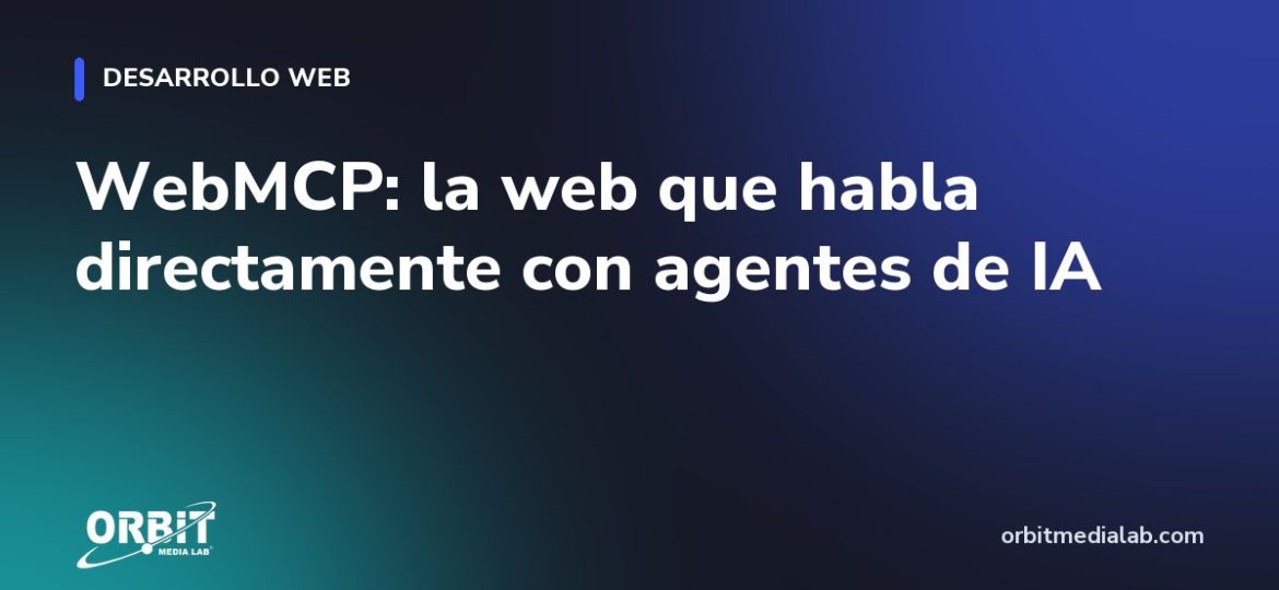 WebMCP: la web que habla directamente con agentes de IA
