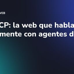 WebMCP: la web que habla directamente con agentes de IA
