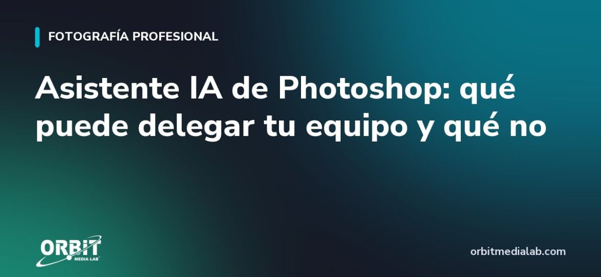 Asistente IA de Photoshop: qué puede delegar tu equipo y qué no