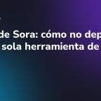 Cierre de Sora: cómo no depender de una sola herramienta de IA
