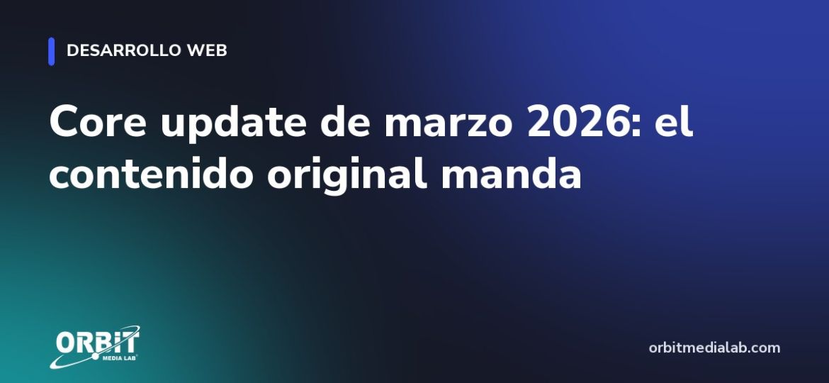 Core update de marzo 2026: el contenido original manda