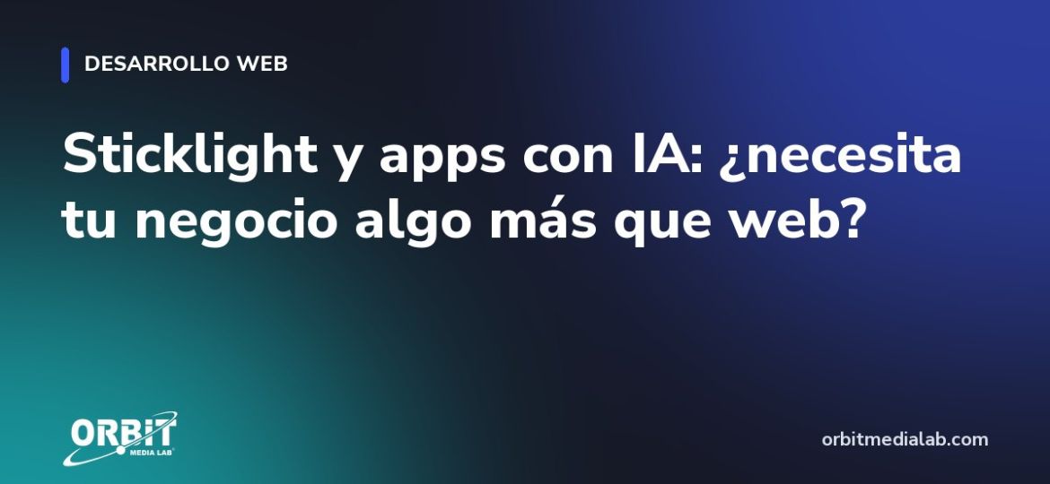 Sticklight y apps con IA: ¿necesita tu negocio algo más que web?