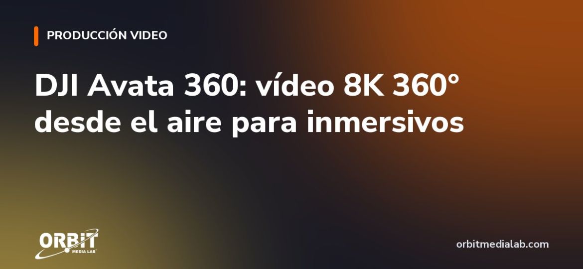 DJI Avata 360: vídeo 8K 360° desde el aire para inmersivos