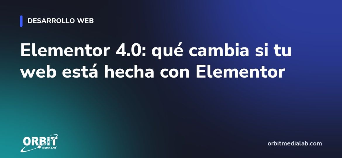 Elementor 4.0: qué cambia si tu web está hecha con Elementor