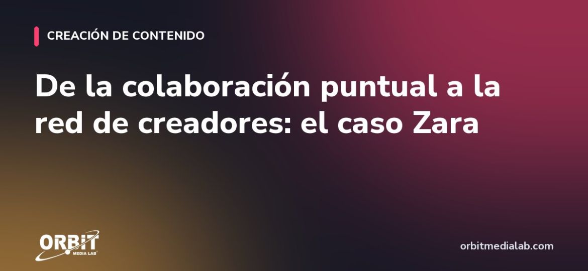 De la colaboración puntual a la red de creadores: el caso Zara