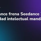 ByteDance frena Seedance 2.0: la propiedad intelectual manda