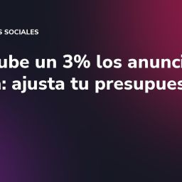 Meta sube un 3% los anuncios en España: ajusta tu presupuesto