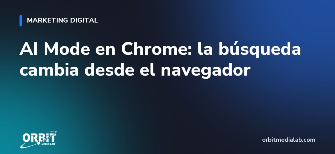 AI Mode en Chrome: la búsqueda cambia desde el navegador