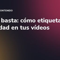 #ad no basta: cómo etiquetar la publicidad en tus vídeos