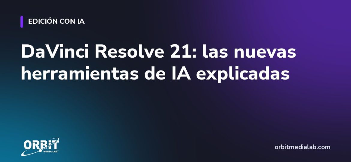 DaVinci Resolve 21: las nuevas herramientas de IA explicadas