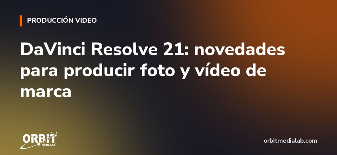 DaVinci Resolve 21: novedades para producir foto y vídeo de marca