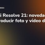 DaVinci Resolve 21: novedades para producir foto y vídeo de marca