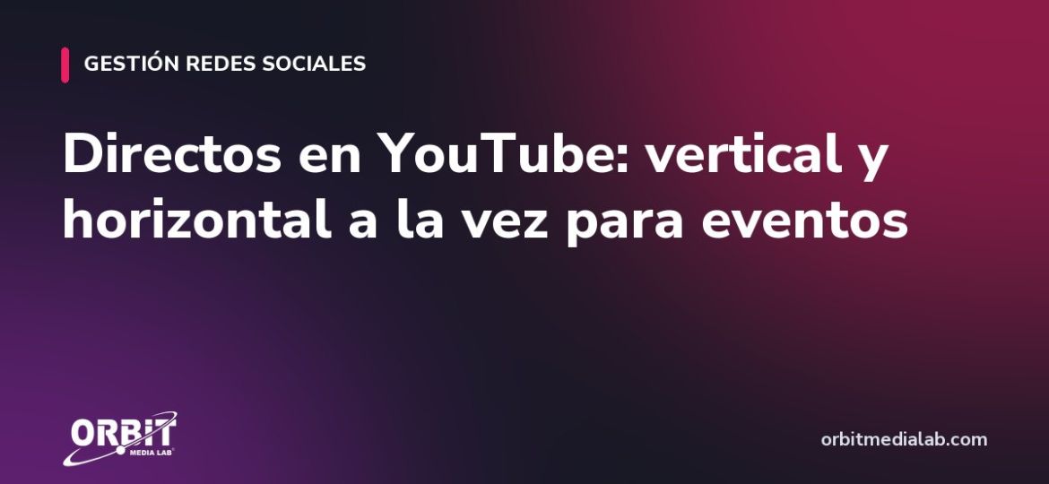 Directos en YouTube: vertical y horizontal a la vez para eventos