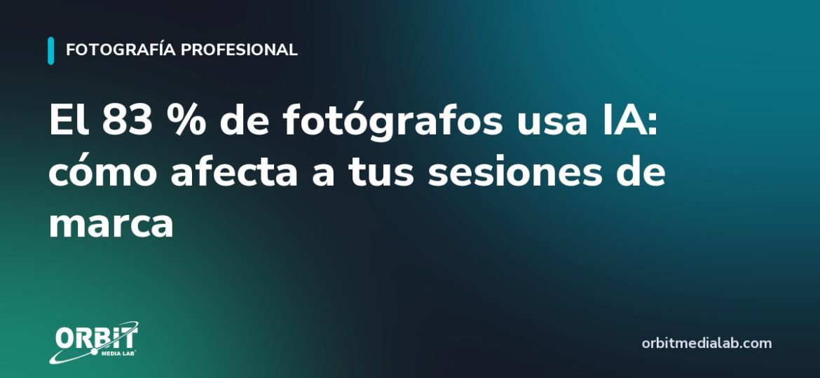 El 83 % de fotógrafos usa IA: cómo afecta a tus sesiones de marca