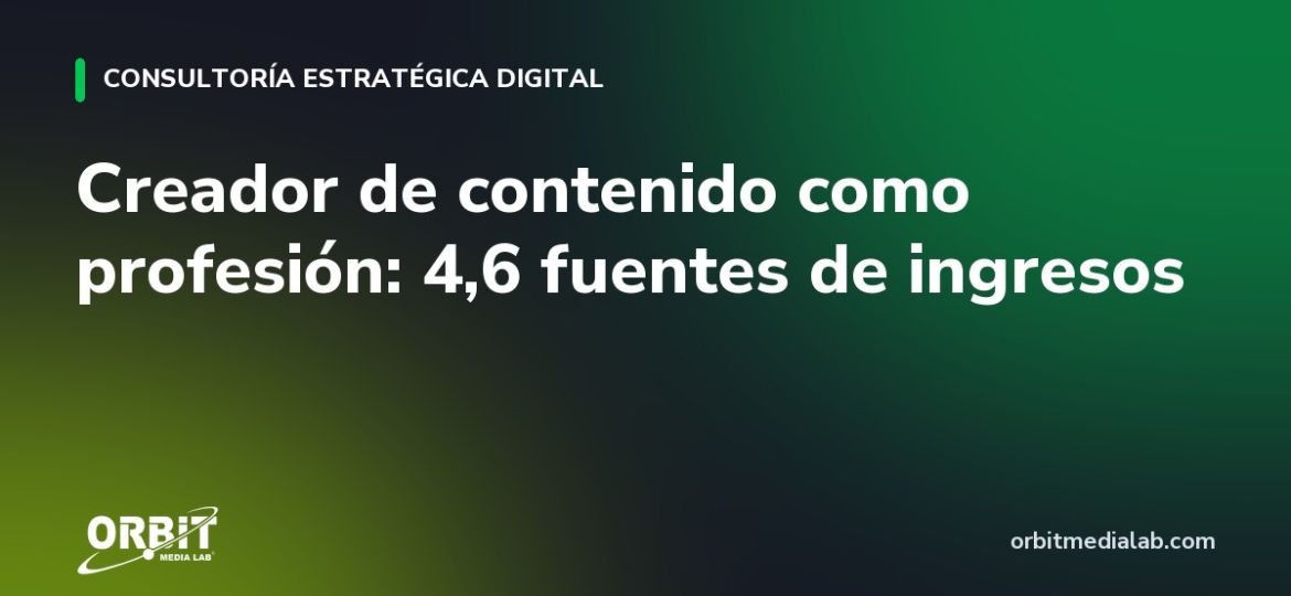 Creador de contenido como profesión: 4,6 fuentes de ingresos