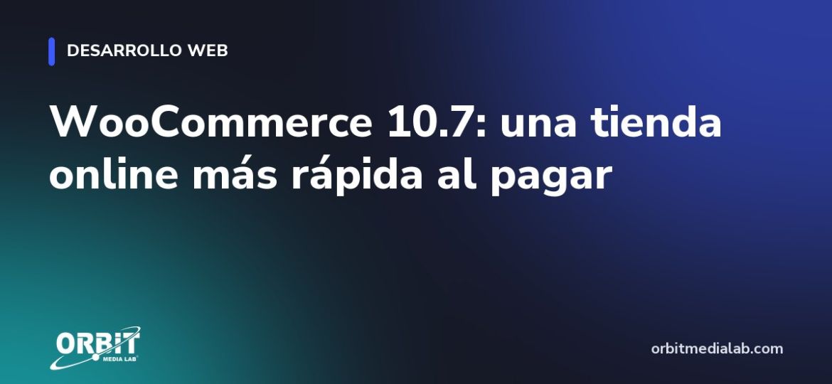 WooCommerce 10.7: una tienda online más rápida al pagar