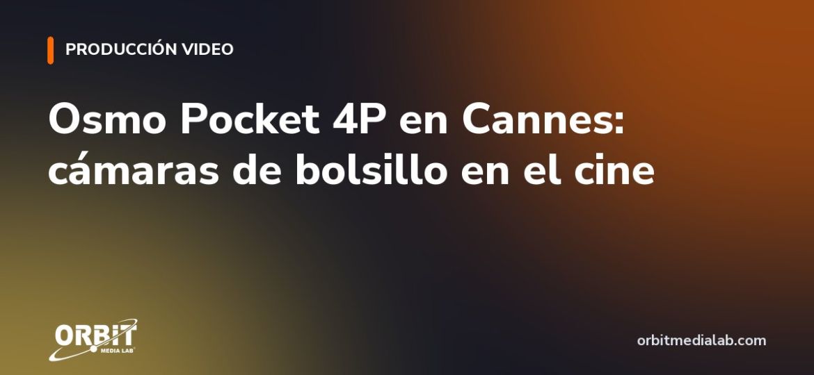 Osmo Pocket 4P en Cannes: cámaras de bolsillo en el cine