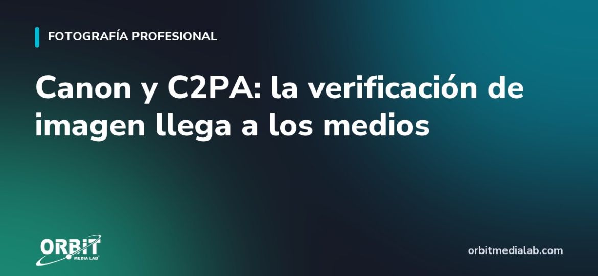 Canon y C2PA: la verificación de imagen llega a los medios