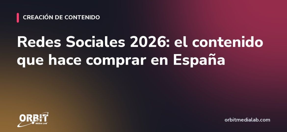 Redes Sociales 2026: el contenido que hace comprar en España