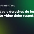 Privacidad y derechos de imagen: lo que tu vídeo debe respetar