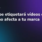 YouTube etiquetará vídeos con IA: cómo afecta a tu marca