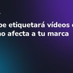 YouTube etiquetará vídeos con IA: cómo afecta a tu marca