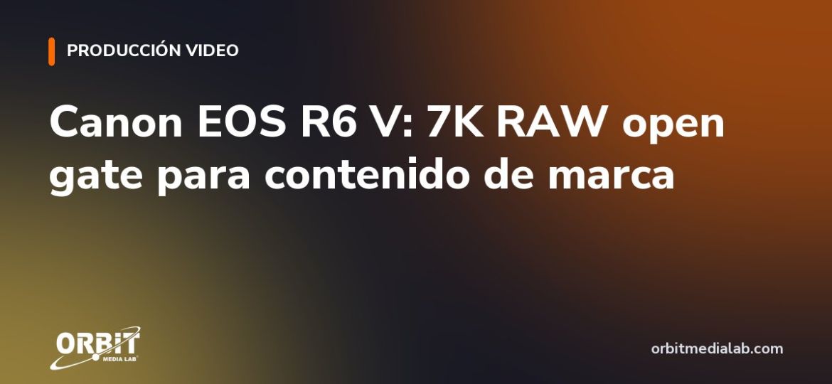 Canon EOS R6 V: 7K RAW open gate para contenido de marca