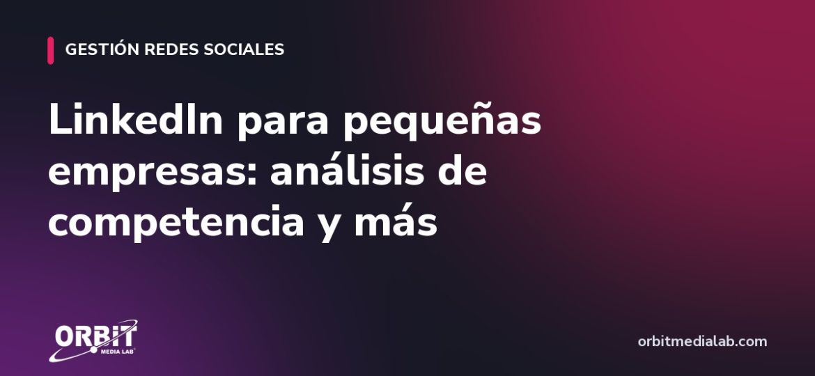 LinkedIn para pequeñas empresas: análisis de competencia y más