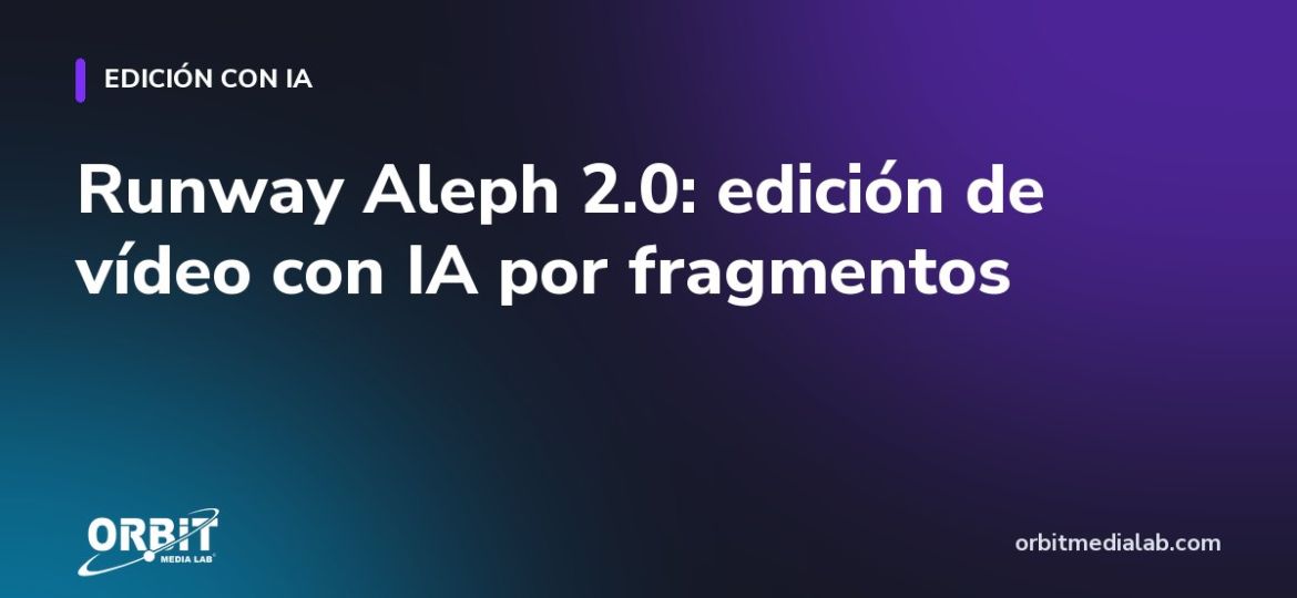Runway Aleph 2.0: edición de vídeo con IA por fragmentos
