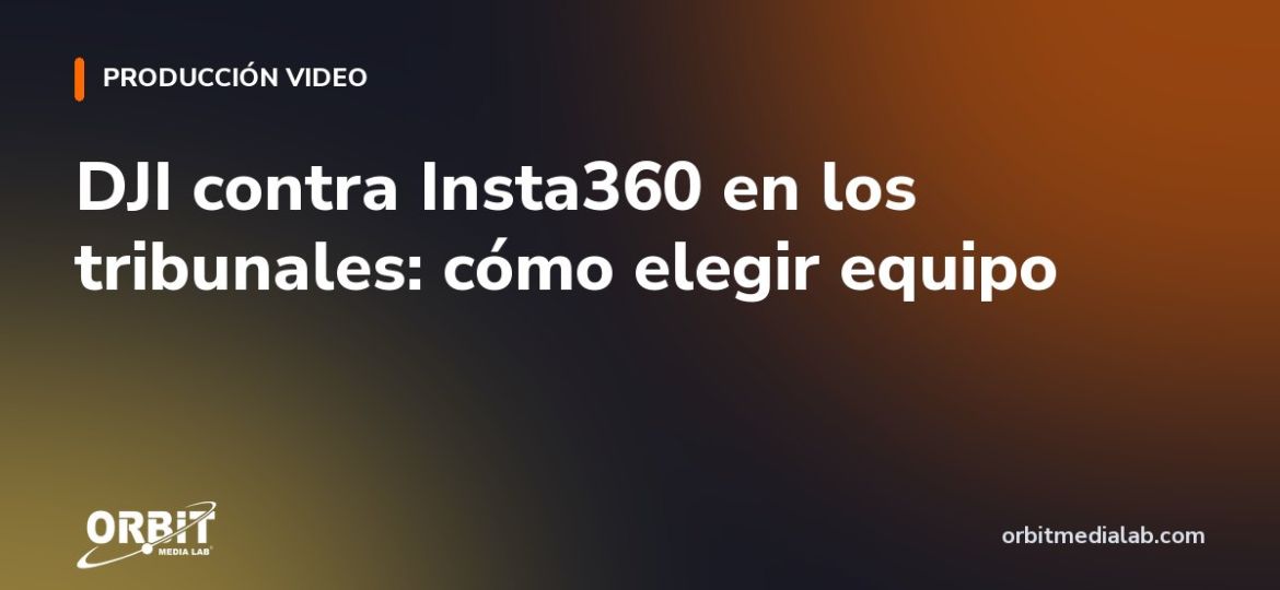 DJI contra Insta360 en los tribunales: cómo elegir equipo
