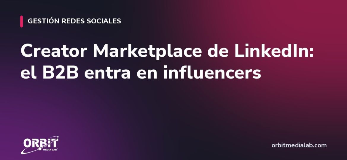 Creator Marketplace de LinkedIn: el B2B entra en influencers