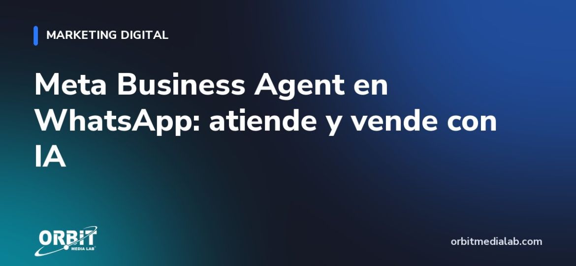 Meta Business Agent en WhatsApp: atiende y vende con IA