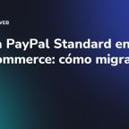 Adiós a PayPal Standard en WooCommerce: cómo migrar