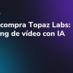 Adobe compra Topaz Labs: upscaling de vídeo con IA