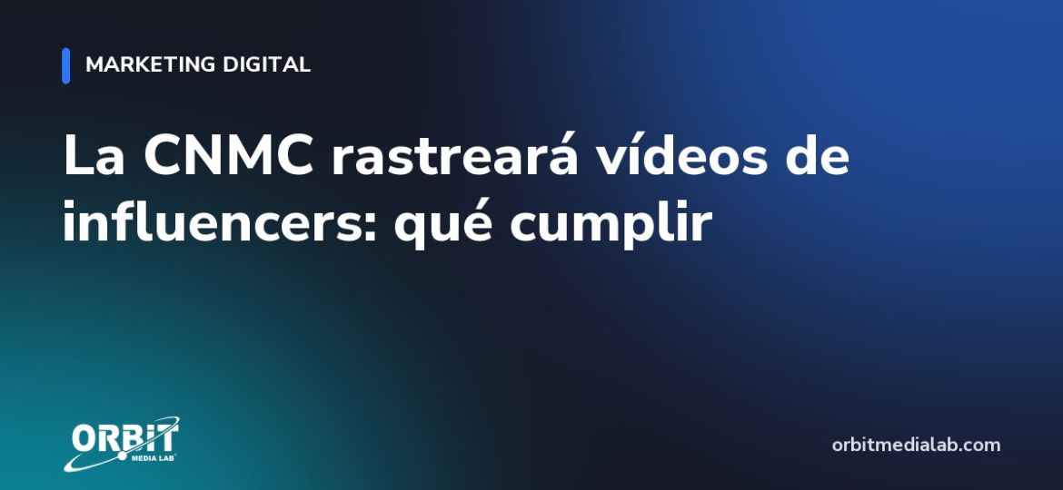 La CNMC rastreará vídeos de influencers: qué cumplir