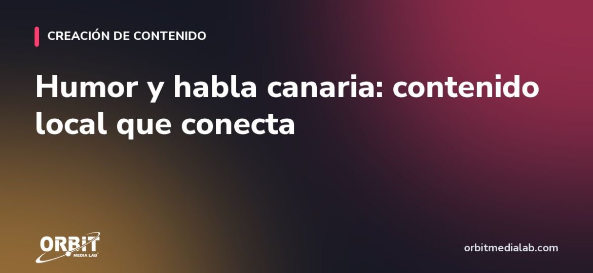 Humor y habla canaria: contenido local que conecta